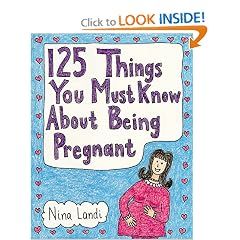125 Things You Must Know About Being Pregnant