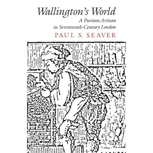 Wallington’s World: A Puritan Artisan in Seventeenth-Century London