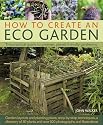 How to Create an Eco Garden: The Practical Guide to Greener, Planet-friendly Gardening