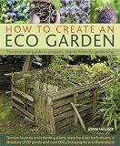How to Create an Eco Garden: The Practical Guide to Greener, Planet-friendly Gardening