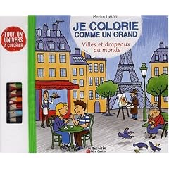Je colorie comme un grand : Villes et drapeaux du monde
