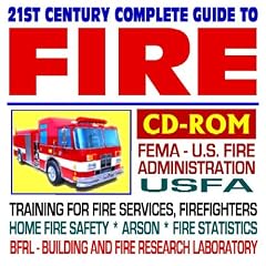 21st Century Complete Guide to Fire and the U.S. Fire Administration (FEMA)  Training for Fire Services and Firefighters, Grants, Arson, Statistics, Home Fire Safety, BFRL Fire Research (CD-ROM)