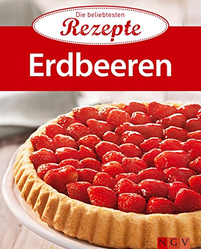 Erdbeeren: Die beliebtesten Rezepte (German Edition)