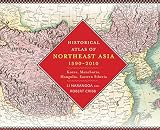 Historical atlas of northeast Asia, 1590-2010 : Korea, Manchuria, Mongolia, Eastern Siberia