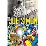 Joe Simon: The Man Behind the Comics: The Illustrated Autobiography of Joe Simonpar Joe Simon