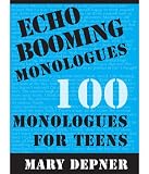 Echo Booming Monologues: 100 Monologues for Teens