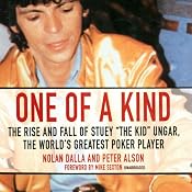 One of a Kind: The Story of Stuey 'The Kid' Ungar, the World's Greatest Poker Player | [Nolan Dalla, Peter Alson]