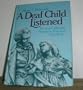 A Deaf Child Listened: Thomas Gallaudet, Pioneer in American Education