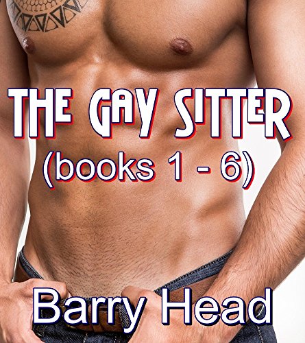 THE GAY SITTER - BOOKS ONE TO SIX (Gay Babysitter Forbidden Older Man Steamy Seduction Mega Bundle)