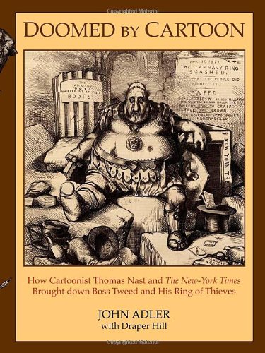 doomed by cartoon how cartoonist thomas nast and the new york times brought down boss tweed and his ring of thieves
