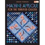 Machine Applique For The Terrified Quilter (That Patchwork Place)