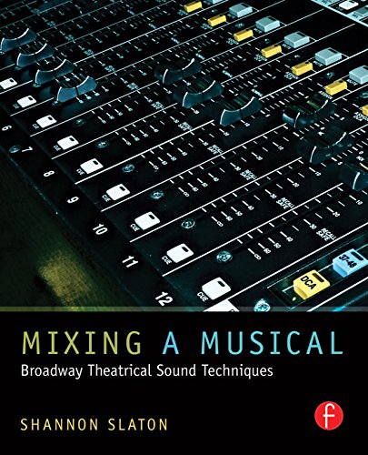 Mixing a Musical: Broadway Theatrical Sound Mixing Techniques