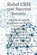 Siebel CRM 100 Success Secrets - 100 most asked questions on Siebel Customer Relationship Management Applications covering Oracle enterprise CRM, On Demand software and Business Intelligence