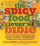 The Spicy Food Lovers Bible: The Ultimate Guide to Buying, Growing, Storing and Using the Key Ingredients That Give Food Spice