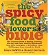 The Spicy Food Lover's Bible: The Ultimate Guide to Buying, Growing, Storing and Using the Key Ingredients That Give Food Spice