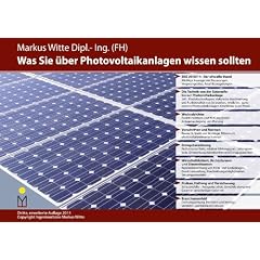 Was Sie �ber Photovoltaikanlagen wissen sollten: Aktueller Stand EEG 2010/11, die Technik von der Solarzelle bis zur Photovoltaikanlage, ... ... Vertriebs- und Medienstrukturen