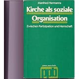 Kirche als soziale Organisation. Zwischen Partizipation und Herrschaftvon "Manfred Hermanns"