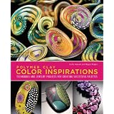 Polymer Clay Color Inspirations: Techniques and Jewelry Projects for Creating Successful Palettespar Lindly Haunani