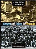 Workers and Unions in Wisconsin: A Labor History Anthology