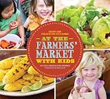 At the Farmers Market with Kids: Recipes and Projects for Little Hands