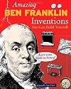 Amazing Ben Franklin Inventions You Can Build Yourself (Build It Yourself series)
