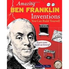 Amazing Ben Franklin Inventions You Can Build Yourself