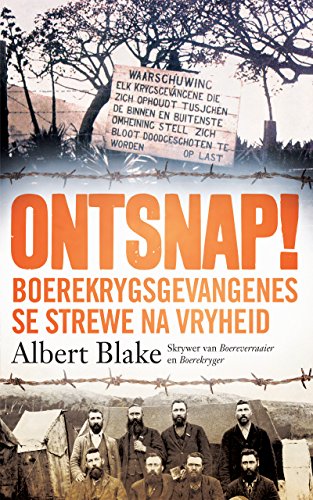 Ontsnap!: Boerekrygsgevangenes se strewe na vryheid (Afrikaans Edition)