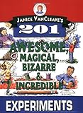 Janice VanCleave's 201 Awesome, Magical, Bizarre, & Incredible Experiments