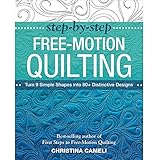 Step-by-Step Free-Motion Quilting: Turn 9 Simple Shapes into 80+ Distinctive Designs Best-selling author of First Steps to Free-Motion Quilting