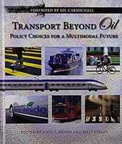 Transport Beyond Oil: Policy Choices for a Multimodal Future Transport Beyond Oil: Policy Choices for a Multimodal Future