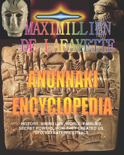 Anunnaki Encyclopedia: History, Nibiru Life, World, Families, Secret Powers, How They Created Us, Ufo, Extraterrestrials