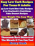 Easy Low Carb Cake Recipes For Teens: 33 Low Carb Diet Cake Dessert Recipes & 31 Starbucks Nutritious Cake Dessert Recipes. The Best Seller Low Carb Recipes (Low Carb Diet Recipes)