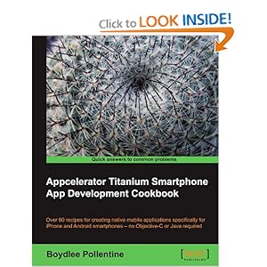 Appcelerator Titanium Smartphone App Development Cookbook  - Boydlee Pollentine