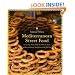 Mediterranean Street Food: Stories, Soups, Snacks, Sandwiches, Barbecues, Sweets, and More from Europe, North Africa, and the Middle East