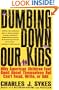 Dumbing Down Our Kids: Why American Children Feel Good About Themselves But Can't Read, Write, or Add