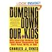 Dumbing Down Our Kids: Why American Children Feel Good About Themselves But Can't Read, Write, or Add