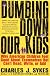 Dumbing Down Our Kids: Why American Children Feel Good About Themselves But Can't Read, Write, or Add