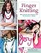 Finger Knitting: Fast, Easy & Fun Scarves and Accessories to Make (Design Originals) Beginner-Friendly Projects for Kids and Adults, No Needles Required - Step-by-Step Jewelry, Home Decor, and Gifts