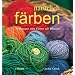 nat�rlich f�rben: 30 Rezepte zum F�rben mit Pflanzen