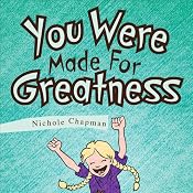 You Were Made For Greatness | [Nichole Chapman]