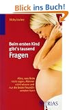 Beim ersten Kind gibt's tausend Fragen: Alles, was �rzte nicht sagen, M�nner nicht wissen und nur die beste Freundin verraten kann