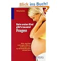Beim ersten Kind gibt's tausend Fragen: Alles, was �rzte nicht sagen, M�nner nicht wissen und nur die beste Freundin verraten kann