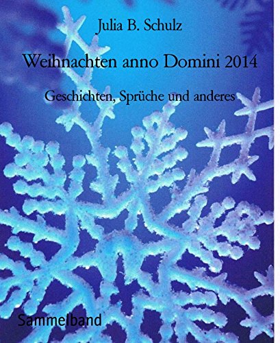 Weihnachten anno Domini 2014: Geschichten, Sprüche und anderes (German Edition)