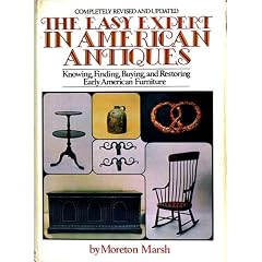 The Easy Expert in American Antiques: Knowing, Finding, Buying, and Restoring Early... by Moreton Marsh