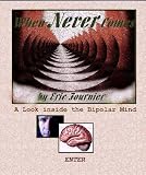 When Never Comes: A Look Inside the Bipolar Mind (When Never Comes:Inside the Bipolar Mind)