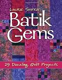 Batik Gems: 29 Dazzling Quilt Projects
