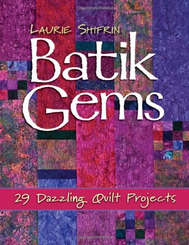 Batik Gems: 29 Dazzling Quilt Projects