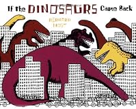 If the Dinosaurs Came Back