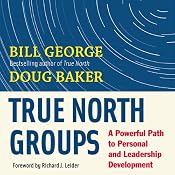 True North Groups: A Powerful Path to Personal and Leadership Development | [Bill George, Doug Baker]