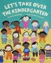 Let's Take Over the Kindergarten